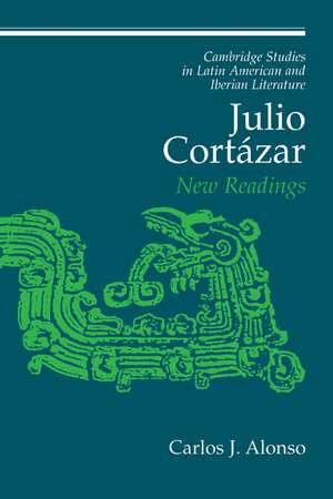 Julio Cortázar: New Readings de Carlos J. Alonso