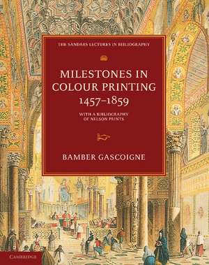 Milestones in Colour Printing 1457–1859: With a Bibliography of Nelson Prints de Bamber Gascoigne