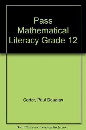 Pass Mathematical Literacy Grade 12 de Paul Carter