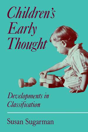 Children's Early Thought: Developments in classification de Susan Sugarman