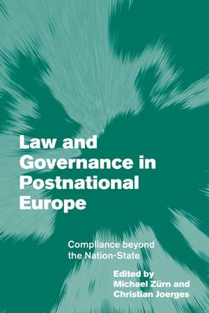 Law and Governance in Postnational Europe: Compliance Beyond the Nation-State de Michael Zürn