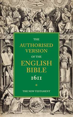 Authorised Version of the English Bible, 1611: Volume 5, The New Testament