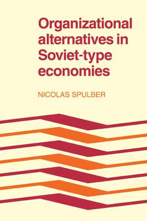 Organizational Alternatives in Soviet-Type Economies de Nicolas Spulber