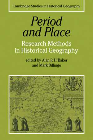 Period and Place: Research Methods in Historical Geography de Alan R. H. Baker