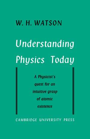 Understanding Physics Today de W. H. Watson