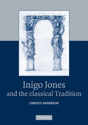 Inigo Jones and the Classical Tradition de Christy Anderson