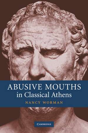 Abusive Mouths in Classical Athens de Nancy Worman