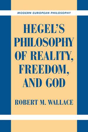 Hegel's Philosophy of Reality, Freedom, and God de Robert M. Wallace