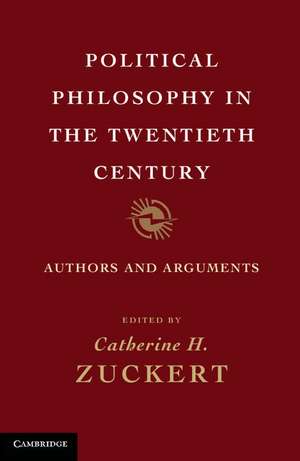 Political Philosophy in the Twentieth Century: Authors and Arguments de Catherine H. Zuckert