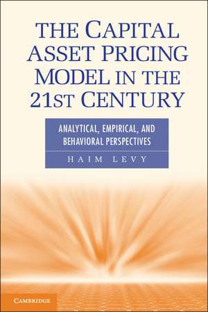 The Capital Asset Pricing Model in the 21st Century: Analytical, Empirical, and Behavioral Perspectives de Haim Levy