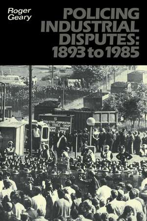 Policing Industrial Disputes: 1893 to 1985 de Roger Geary