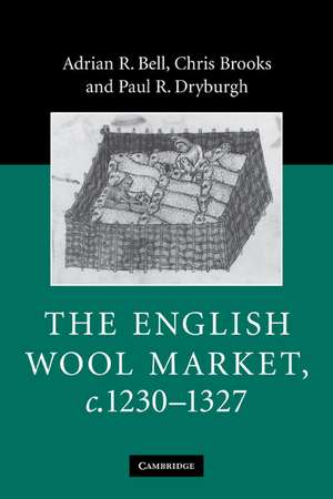 The English Wool Market, c.1230–1327 de Adrian R. Bell