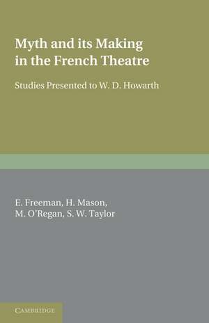 Myth and its Making in the French Theatre: Studies Presented to W. D. Howarth de E. Freeman