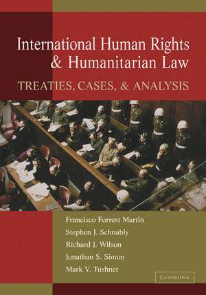 International Human Rights and Humanitarian Law: Treaties, Cases, and Analysis de Francisco Forrest Martin