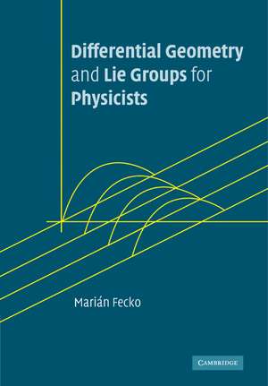 Differential Geometry and Lie Groups for Physicists de Marián Fecko