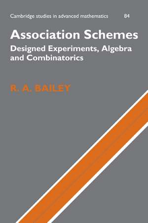 Association Schemes: Designed Experiments, Algebra and Combinatorics de R. A. Bailey