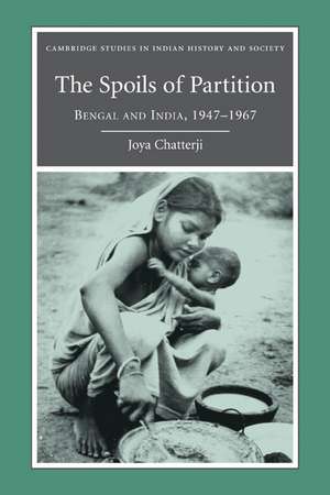 The Spoils of Partition: Bengal and India, 1947–1967 de Joya Chatterji