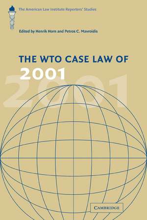 The WTO Case Law of 2001: The American Law Institute Reporters' Studies de Henrik Horn