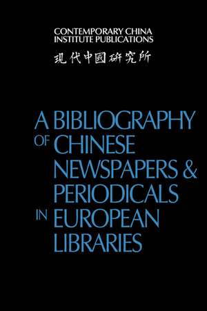 A Bibliography of Chinese Newspapers and Periodicals in European Libraries de Contemporary China Institute