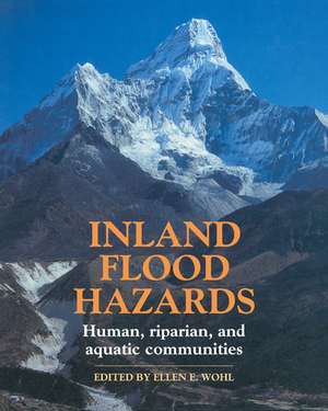 Inland Flood Hazards: Human, Riparian, and Aquatic Communities de Ellen E. Wohl