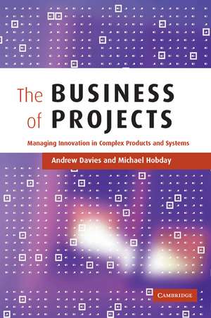 The Business of Projects: Managing Innovation in Complex Products and Systems de Andrew Davies