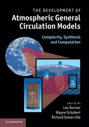 The Development of Atmospheric General Circulation Models: Complexity, Synthesis and Computation de Leo Donner