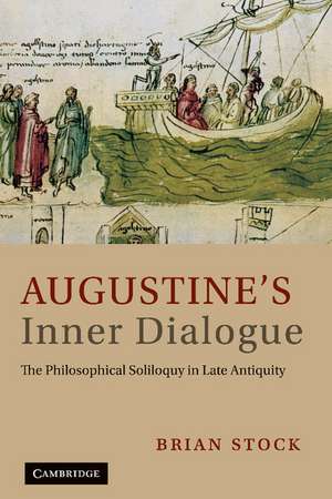 Augustine's Inner Dialogue: The Philosophical Soliloquy in Late Antiquity de Brian Stock
