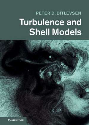 Turbulence and Shell Models de Peter D. Ditlevsen