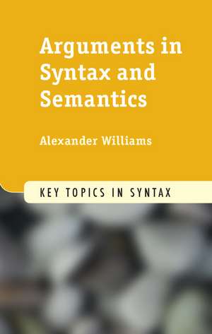 Arguments in Syntax and Semantics de Alexander Williams