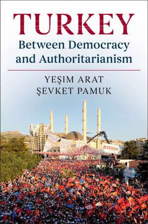 Turkey between Democracy and Authoritarianism de Yeşim Arat