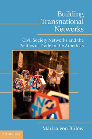 Building Transnational Networks: Civil Society and the Politics of Trade in the Americas de Marisa von Bülow