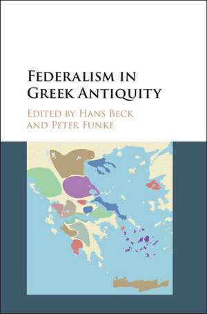 Federalism in Greek Antiquity de Hans Beck