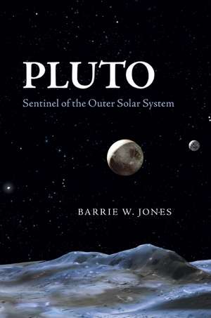 Pluto: Sentinel of the Outer Solar System de Barrie W. Jones