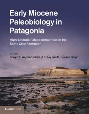 Early Miocene Paleobiology in Patagonia: High-Latitude Paleocommunities of the Santa Cruz Formation de Sergio F. Vizcaíno