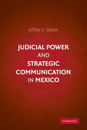 Judicial Power and Strategic Communication in Mexico de Jeffrey K. Staton