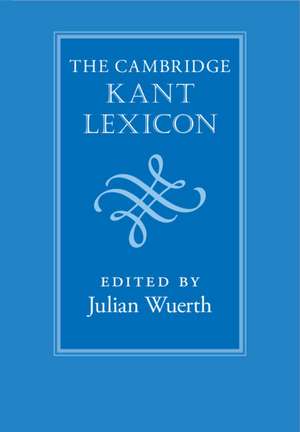 The Cambridge Kant Lexicon de Julian Wuerth