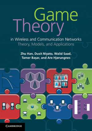 Game Theory in Wireless and Communication Networks: Theory, Models, and Applications de Zhu Han