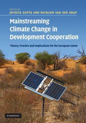 Mainstreaming Climate Change in Development Cooperation: Theory, Practice and Implications for the European Union de Joyeeta Gupta