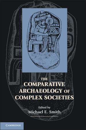 The Comparative Archaeology of Complex Societies de Michael E. Smith