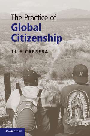 The Practice of Global Citizenship de Luis Cabrera