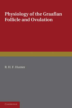 Physiology of the Graafian Follicle and Ovulation de R. H. F. Hunter