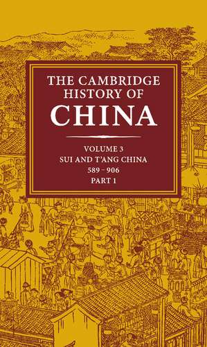 The Cambridge History of China: Volume 3, Sui and T'ang China, 589–906 AD, Part One de Denis C. Twitchett