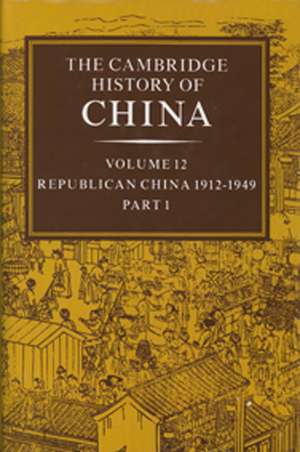 The Cambridge History of China: Volume 12, Republican China, 1912–1949, Part 1 de John K. Fairbank