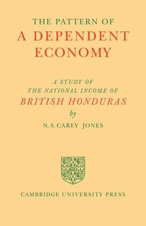 The Pattern of a Dependent Economy: The National Income of British Honduras de N. S. Carey Jones