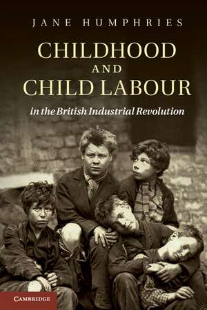 Childhood and Child Labour in the British Industrial Revolution de Jane Humphries