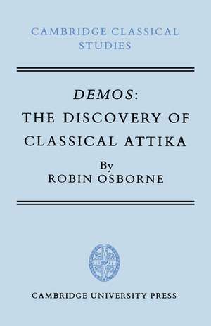 Demos: The Discovery of Classical Attika de Robin Osborne