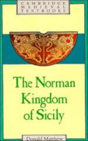 The Norman Kingdom of Sicily de Donald Matthew