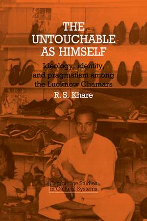 The Untouchable as Himself: Ideology, Identity and Pragmatism among the Lucknow Chamars de Ravindra S. Khare