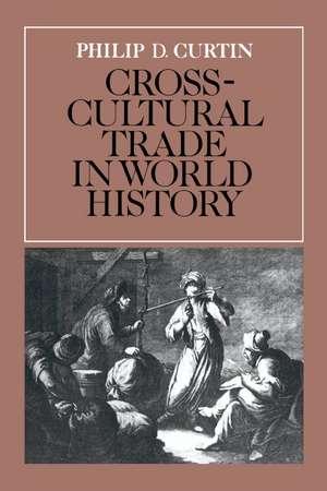 Cross-Cultural Trade in World History de Philip D. Curtin