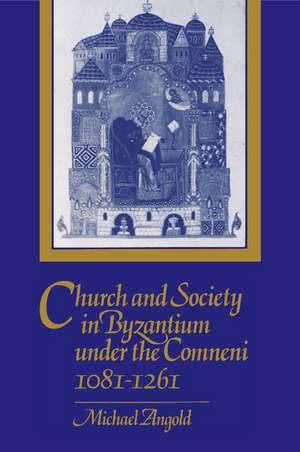 Church and Society in Byzantium under the Comneni, 1081–1261 de Michael Angold